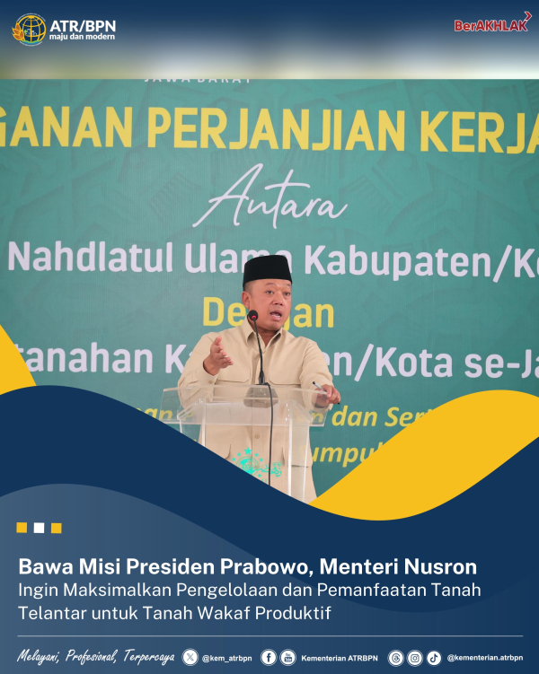 Bawa Misi Presiden Prabowo, Menteri Nusron Ingin Maksimalkan Pengelolaan dan Pemanfaatan Tanah Telantar untuk Produktif Tanah Wakaf