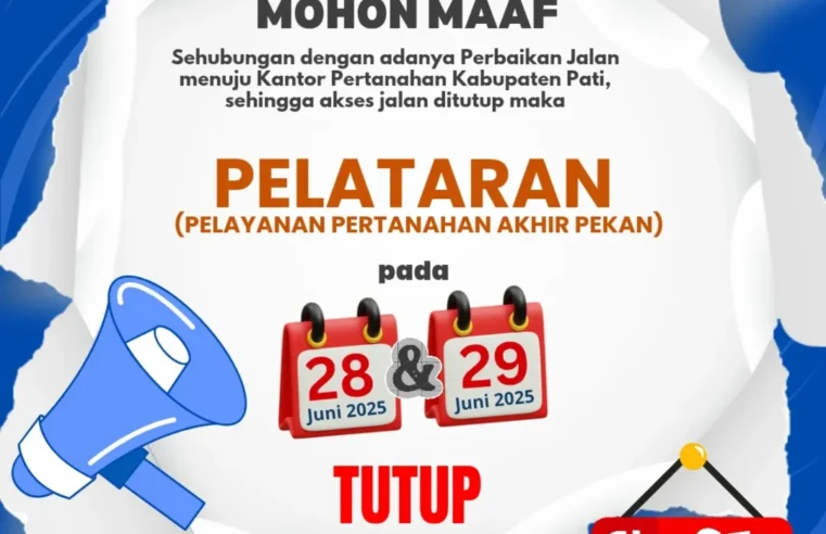 Kantor Pertanahan Kabupaten Pati umumkan Libur PELATARAN pada 28 dan 29 Juni 2025