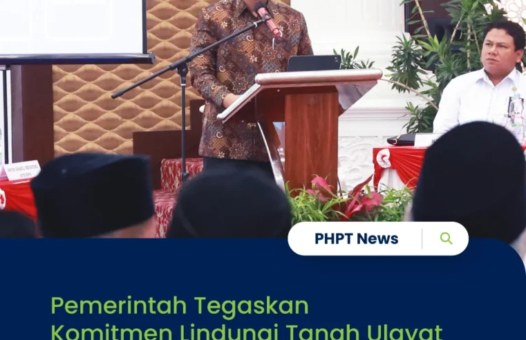 Pemerintah Tegaskan Komitmen Lindungi Tanah Ulayat Lewat Pengadministrasian dan Pendaftaran Tanah