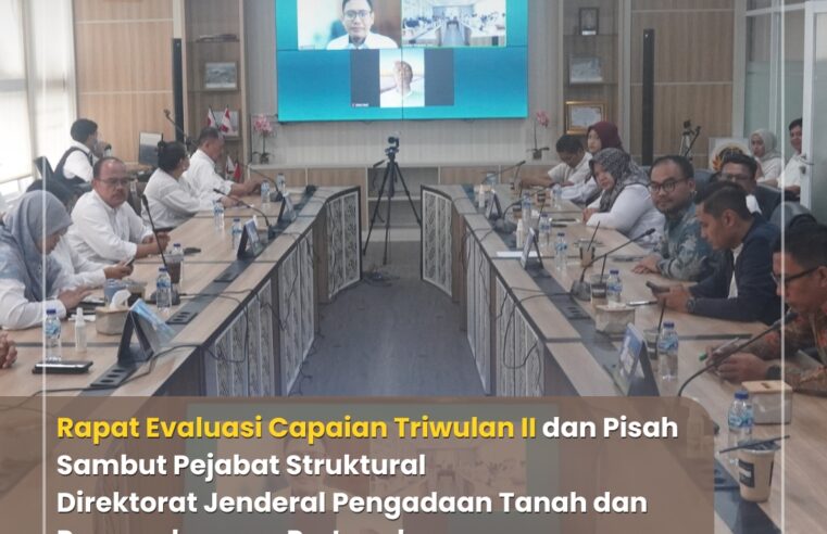 Rapat Evaluasi Triwulan II Direktorat Jenderal Pengadaan Tanah dan Pengembangan Pertanahan Kementerian ATR/BPN