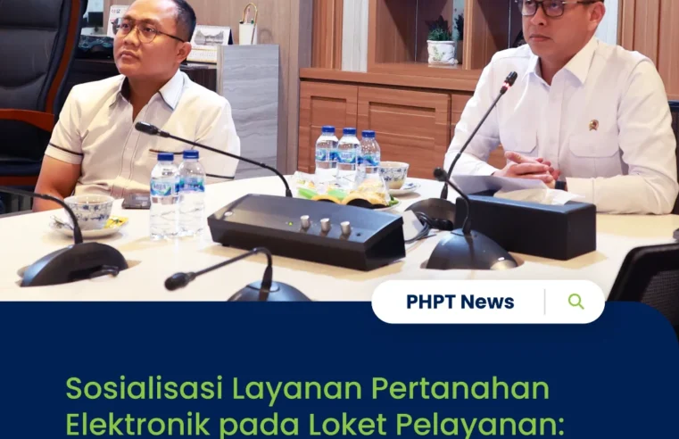Sosialisasi Layanan Pertanahan Elektronik pada Loket Pelayanan: Petugas Loket Garda Terdepan Layanan Pertanahan