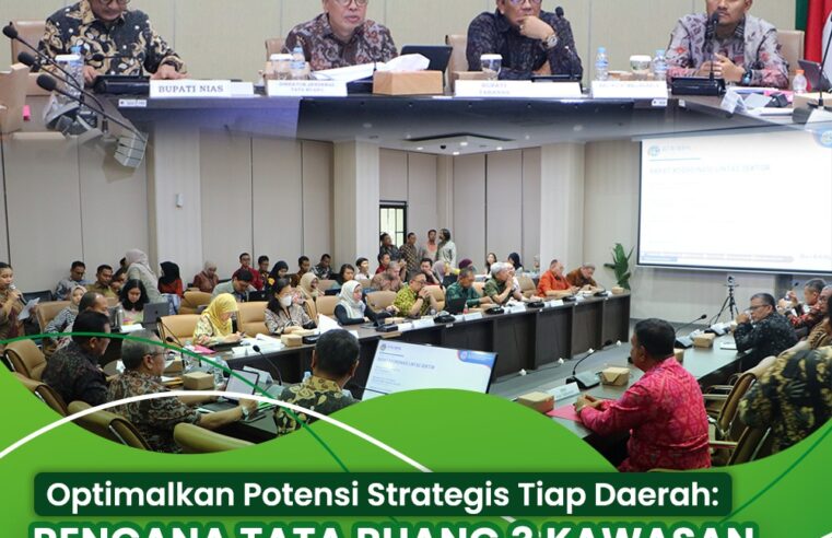 Optimalkan Potensi Strategis Tiap Daerah:Rencana Tata Ruang 3 Kawasan di Sumut dan Bali Dibahas