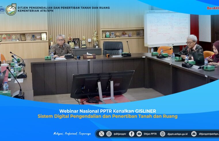 Webinar Nasional PPTR Kenalkan GISLINER, Sistem Digital Pengendalian dan Penertiban Tanah dan Ruang