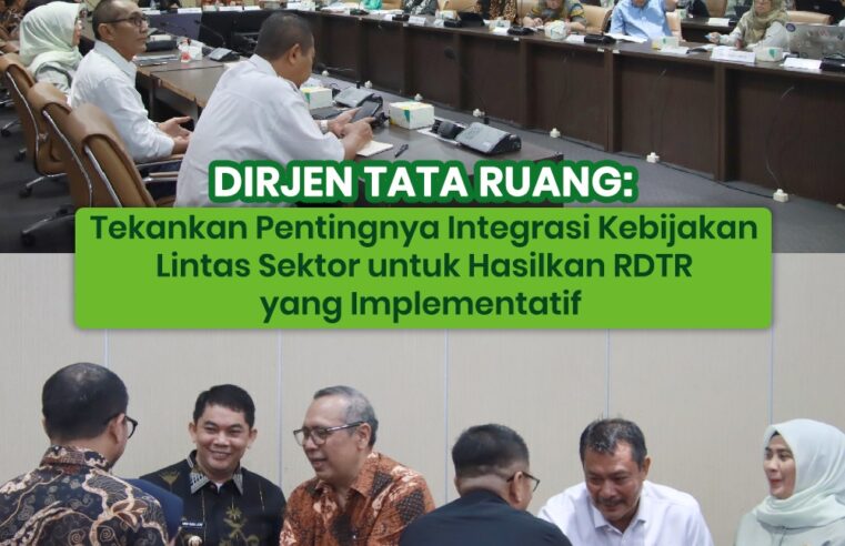 Dirjen Tata Ruang Tekankan Pentingnya Integrasi Kebijakan Lintas Sektor untuk Hasilkan RDTR yang Implementatif 