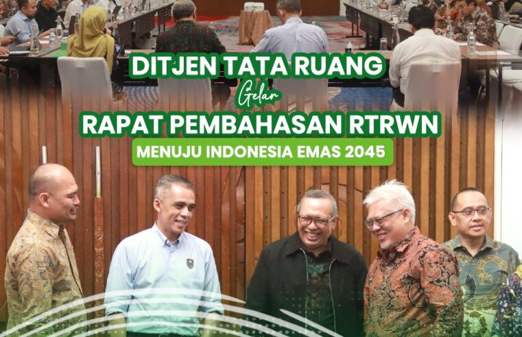 Ditjen Tata Ruang Gelar Rapat Pembahasan RTRWN Menuju Indonesia Emas 2045