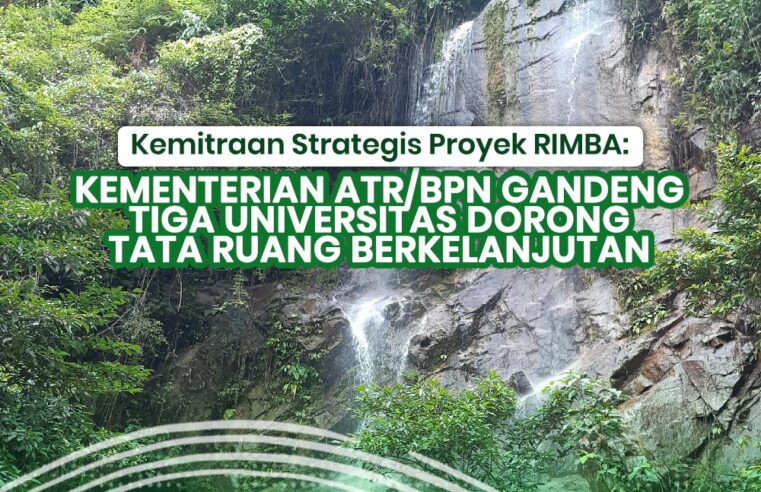 Kemitraan Strategis Proyek RIMBA:Kementerian ATR/BPN Gandeng Tiga Universitas Dorong Tata Ruang Berkelanjutan