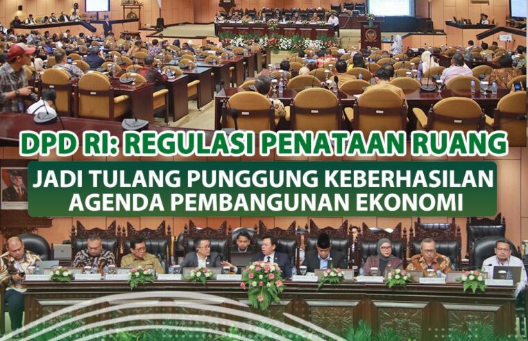 DPD RI: REGULASI PENATAAN RUANG JADI TULANG PUNGGUNG KEBERHASILAN AGENDA PEMBANGUNAN EKONOMI