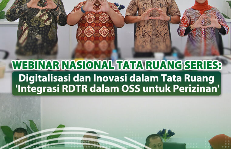 Webinar Nasional Tata Ruang Series: Digitalisasi dan Inovasi dalam Tata Ruang ‘Integrasi RDTR dalam OSS untuk Perizinan’