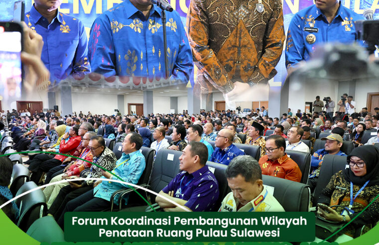 Forum Koordinasi Pembangunan Wilayah Penataan Ruang Pulau Sulawesi: Menteri ATR/BPN dan Menko AHY Dorong Revisi RTRW dan Percepatan RDTR Untuk Sulawesi