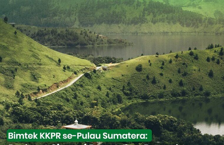 Bimtek KKPR se-Pulau Sumatra : Perkuat Sinergi Pusat dan Daerah untuk Layanan KKPR yang Lebih Transparan dan Akuntabel