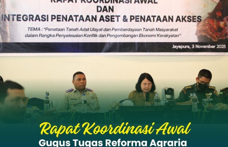 Rapat Koordinasi Awal Gugus Tugas Reforma Agraria Provinsi Papua Tahun 2025