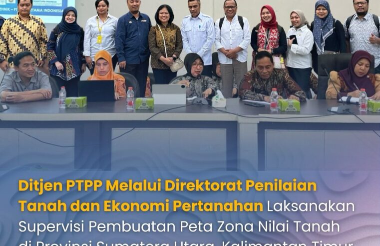Ditjen PTPP Melalui Direktorat Penilaian Tanah dan Ekonomi Pertanahan Laksanakan Supervisi Pembuatan Peta Zona Nilai Tanah di Provinsi Sumatra Utara, Kalimantan Timur, Jawa Timur dan Banten