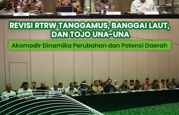 Revisi RTRW Tanggamus, Banggai Laut, dan Tojo Una-Una Akomodir Dinamika Perubahan dan Potensi Daerah