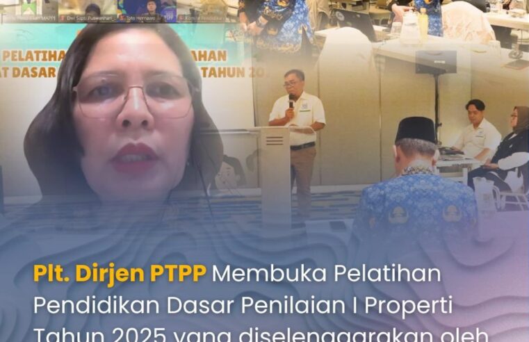 Plt. Dirjen PTPP membuka pelatihan pendidikan dasar penilaian I properti tahun 2025 yang diselenggarakan oleh MAPPI bekerjasama dengan BPSDM