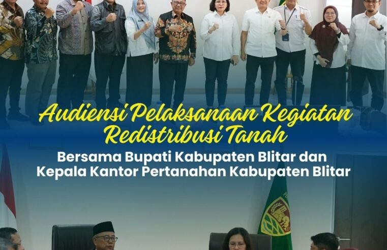 Audiensi pelaksanakan kegiatan redistribusi tanah bersama Bupati Kabupaten Blitar dan Kepala Kantor Pertanahan Kabupaten Blitar
