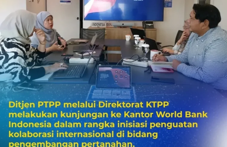Direktorat Jenderal Pengadaan Tanah dan Pengembangan Pertanahan melakukan kunjungan ke Kantor World Bank Indonesia dalam rangka penguatan kerjasama Global di bidang pengembangan pertanahan