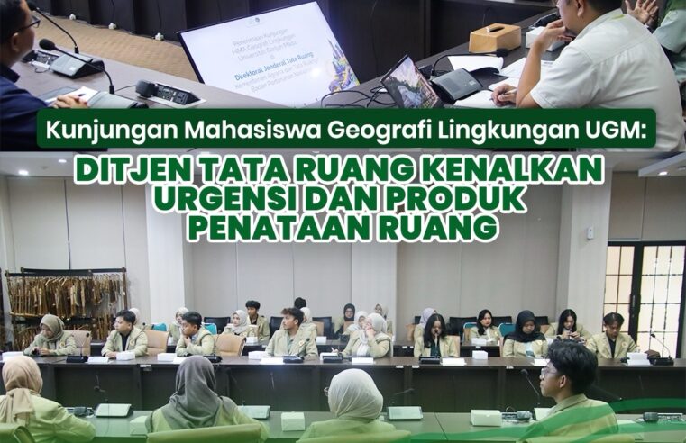 Kunjungan Mahasiswa Geografi Lingkungan UGM:Ditjen Tata Ruang Kenalkan Urgensi dan Produk Penataan Ruang