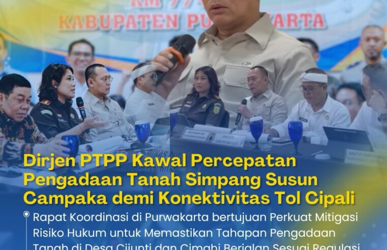 Direktur Jenderal PTPP Perkuat Sinergi Pengadaan Tanah untuk Akselerasi Simpang SusunCampaka
