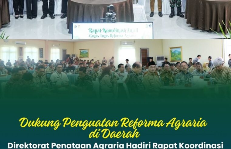 Dukung Penguatan Reformasi Agraria Daerag Direktorat Penataan Agraria Hadiri Rapat Koordinasi Gugus Tugas Reforma Agraria Provinsi Kalimantan Barat Tahun 2026