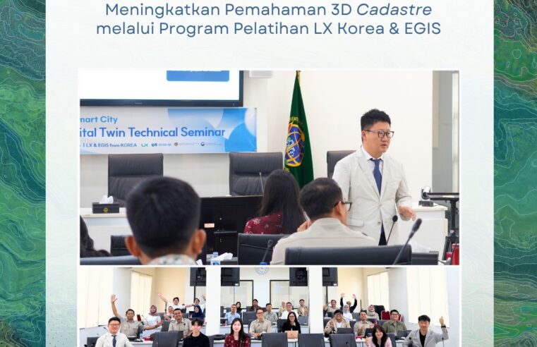 Capacity Building meningkatkan Pemahaman 3d Cadastre melalui program Pelatihan LX Korea dan Egis