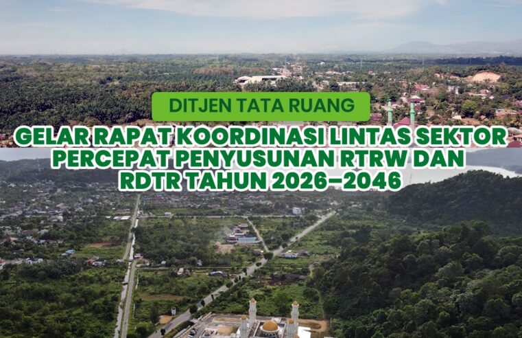 Direktorat Jenderal Tata Ruang (DJTR) menggelar Rapat Koordinasi Lintas Sektor terkait revisi Rencana Tata Ruang Wilayah (RTRW) dan Rencana Detail Tata Ruang (RDTR) Tahun 2026–2046