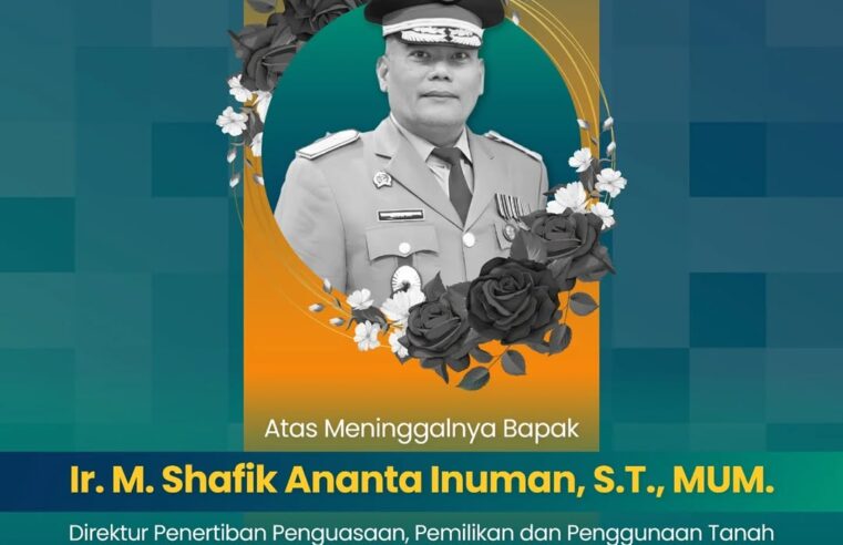 Ditjen PPTR Sampaikan Duka Cita atas Wafatnya Direktur Penertiban Penguasaan, Pemilikan, dan Penggunaan Tanah