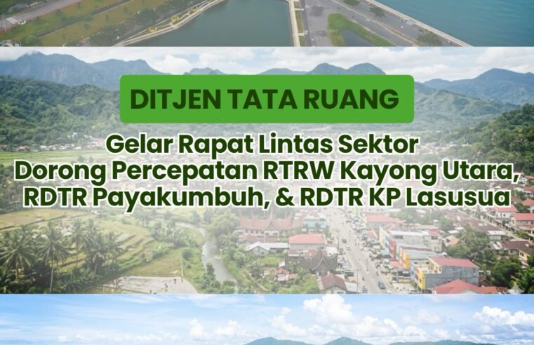 Ditjen Tata Ruang Gelar Rapat Lintas Sektor Dorong Percepatan RTRW Kayong Utara, Payakumbuh dan KP Lasusua
