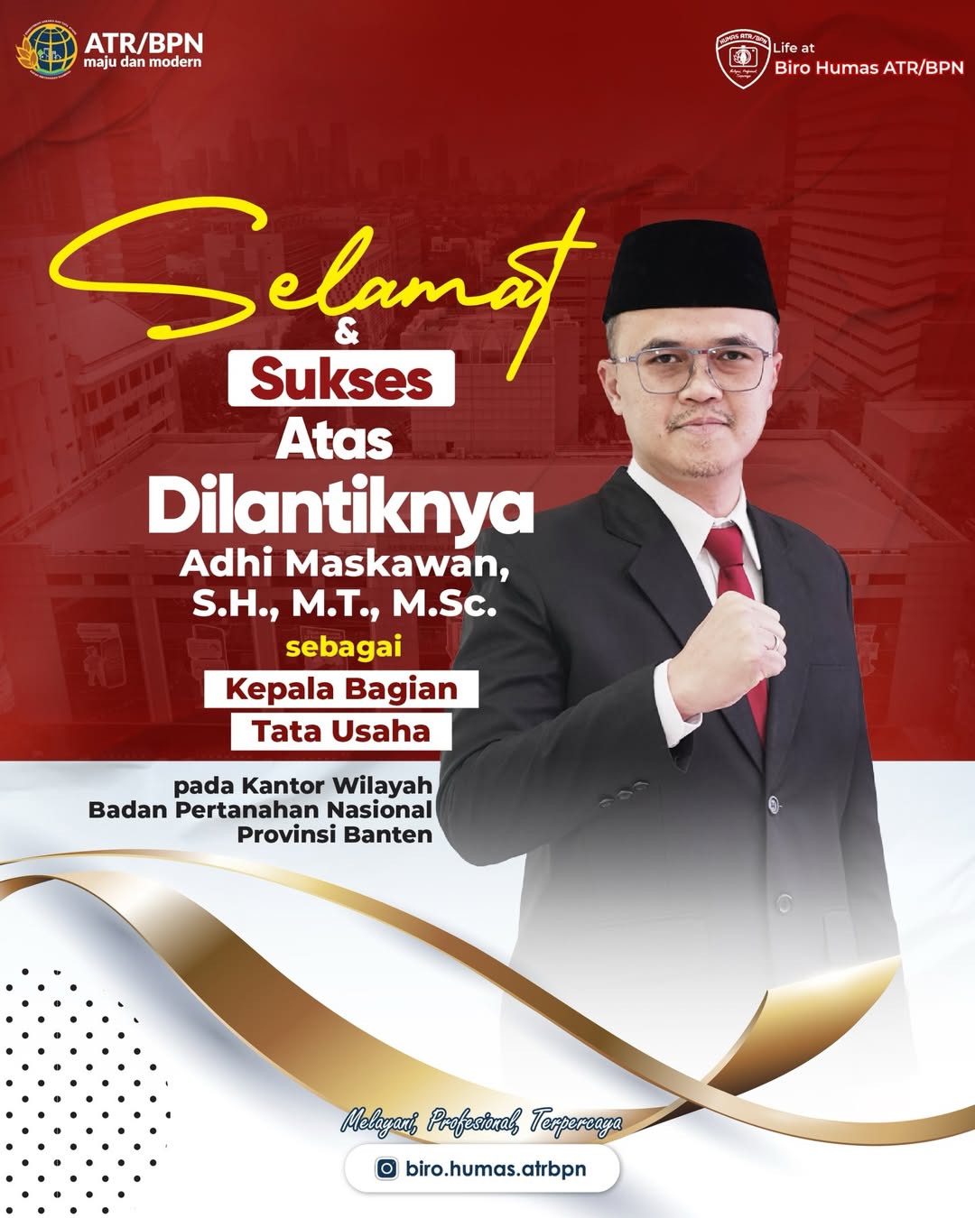 Segenap keluarga besar Biro Hubungan Masyarakat dan Protokol Kementerian ATR/BPN mengucapkan Selamat dan Sukses atas dilantiknya Bapak Adhi Maskawan sebagai Kepala Bagian Tata Usaha pada Kantor Wilayah Badan Pertanahan Nasional Provinsi Banten.