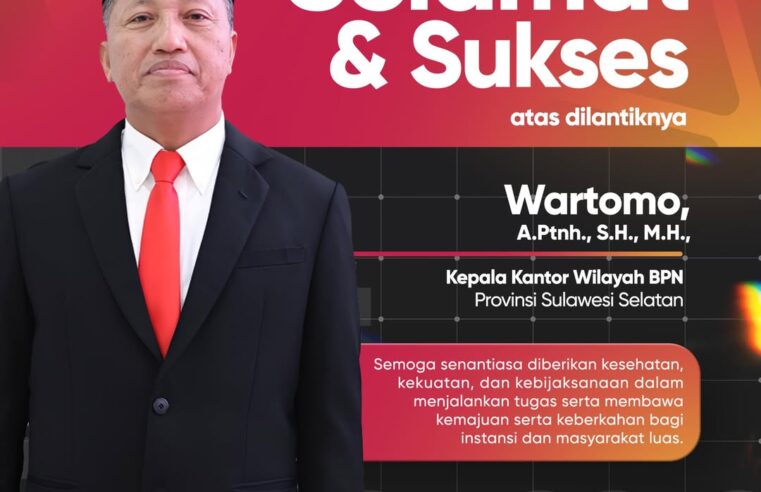 Kami ucapkan selamat kepada Bapak Wartomo, A.Ptnh., S.H., M.H., selaku Kepala Kantor Wilayah BPN Provinsi Sulawesi Selatan