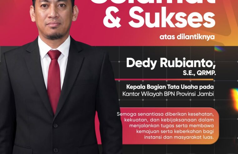 Kami ucapkan selamat kepada Bapak Dedy Rubianto, S.E., QRMP. selaku Kepala Bagian Tata Usaha pada Kantor Wilayah BPN Provinsi Jambi