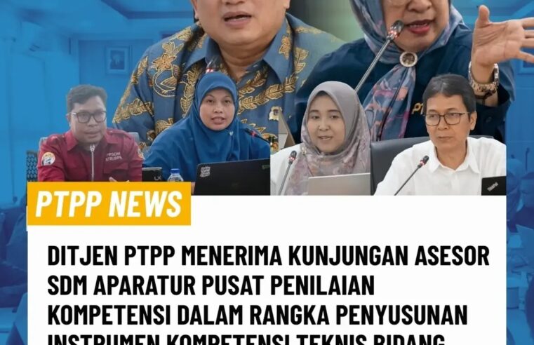 Ditjen PTPP Menerima Kunjungan Asesor SDM Aparatur Pusat Penilaian Kompetensi dalam Rangka Penyusunan Instrumen Kompetensi Teknis bidang Pengadaan Tanah dan Pengembangan