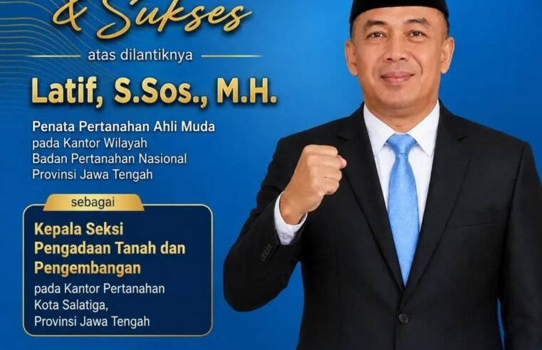 Kanwil BPN Provinsi Jawa Tengah Mengucapkan selamat dan sukses kepada Latif, S.Sos., M.H. atas dilantiknya sebagai Kepala Seksi Pengadaan Tanah dan Pengembangan pada Kantor Pertanahan Kota Salatiga.