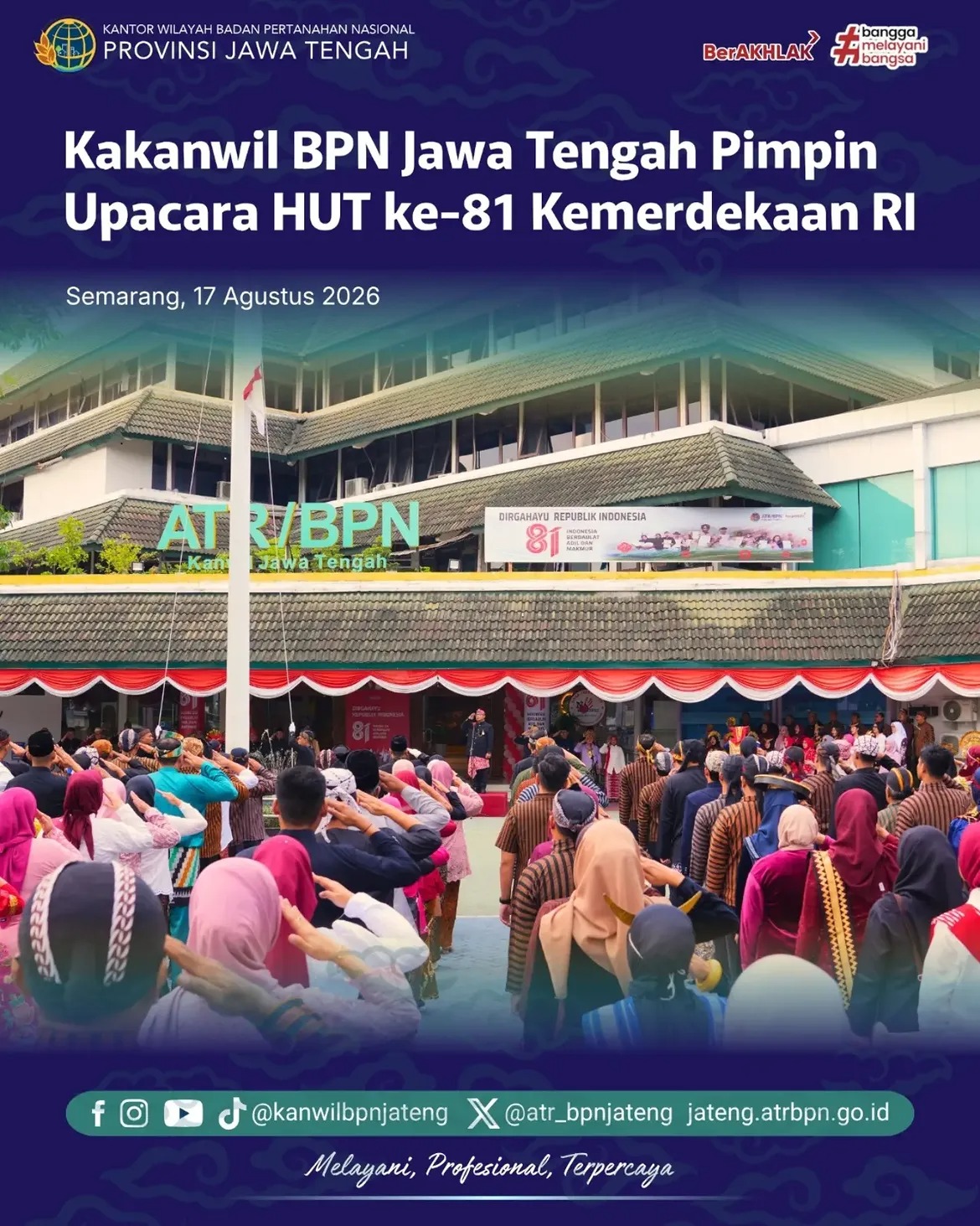 Kepala Kantor Wilayah Badan Pertanahan Nasional (Kakanwil BPN) Provinsi Jawa Tengah memimpin upacara peringatan Hari Ulang Tahun (HUT) ke-81 Kemerdekaan Republik Indonesia di lingkungan Kanwil BPN Provinsi Jawa Tengah
