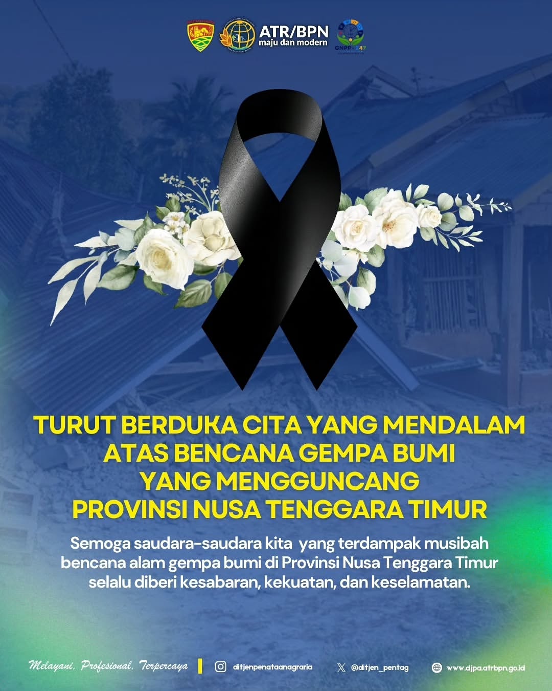 Segenap keluarga besar Direktorat Jenderal Penataan Agraria mengucapkan turut berdukacita atas gempa bumi yang terjadi di Provinsi Nusa Tenggara Timur.