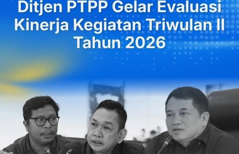 Dorong Efektivitas Program: Ditjen PTPP Gelar Rapat Pelaksanaan Evaluasi Kinerja Kegiatan Triwulan II Tahun 2026.