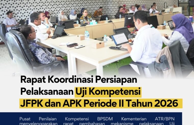 Pusat Penilaian Kompetensi (Puspenkom) BPSDM Kementerian ATR/BPN telah melaksanakan Rapat Koordinasi Persiapan Pelaksanaan Uji Kompetensi JFPK dan APK Periode II Tahun 2026