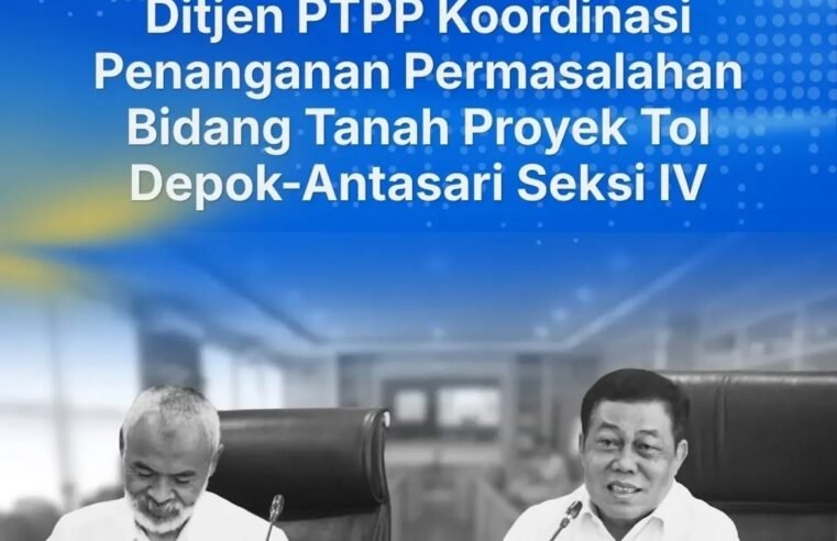 Perkuat Sinergi Lintas Sektor untuk Menjamin Kepastian Hukum Lahan Terdampak Pembangunan Jalan Tol, Ditjen PTPP Koordinasi Penanganan Permasalahan Bidang Tanah Proyek Tol Depok-Antasari Seksi IV.