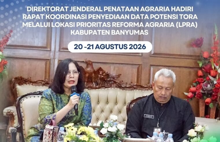 Direktorat Penataan Agraria menghadiri Rapat Persiapan (Pra-Rakortek) Penyediaan Data Potensi Tanah Objek Reforma Agraria (TORA) melalui Lokasi Prioritas Reforma Agraria (LPRA) di Kabupaten Banyumas