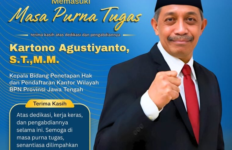 Kantor Wilayah Badan Pertanahan Nasional Provinsi Jawa Tengah mengucapkan Selamat Memasuki Masa Purna Tugas kepada Kartono Agustiyanto, S.T., M.M., Kepala Bidang Penetapan Hak dan Pendaftaran.