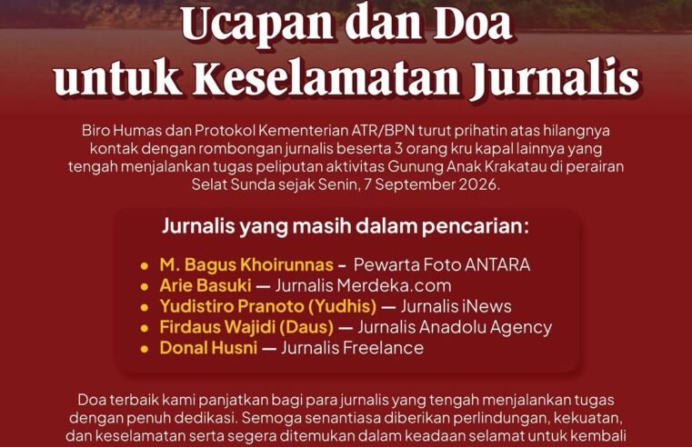 Segenap keluarga besar Biro Humas dan Protokol Kementerian ATR/BPN menyampaikan rasa prihatin yang mendalam atas insiden hilangnya kontak rombongan jurnalis dan kru kapal yang sedang menjalankan tugas mulia meliput aktivitas Gunung Anak Krakatau di Selat Sunda.