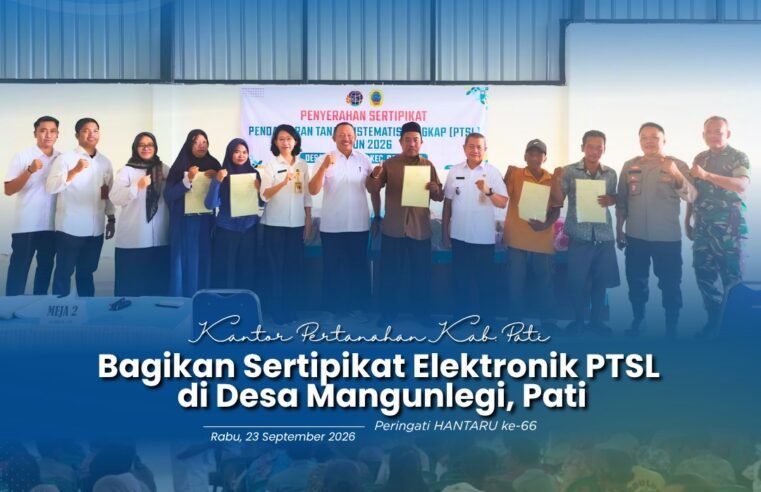 Peringati HANTARU ke-66, Kantor Pertanahan Kabupaten Pati Bagikan Sertipikat Elektronik PTSL di Desa Mangunlegi