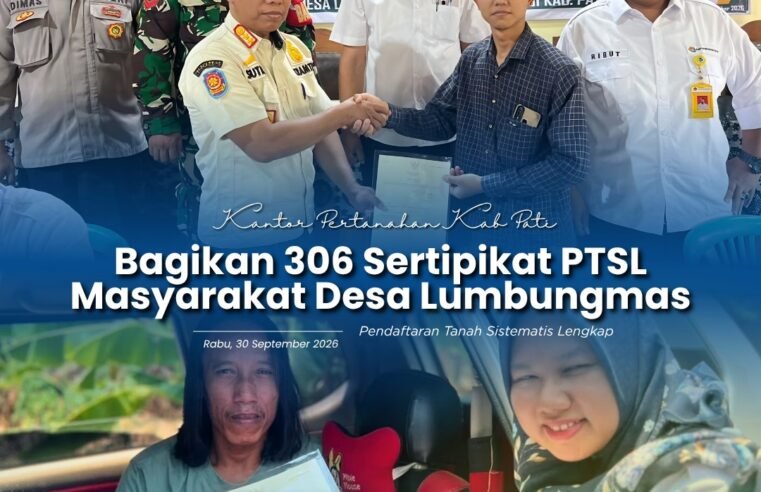 Kantor Pertanahan Kabupaten Pati Bagikan 306 Sertipikat PTSL kepada Masyarakat Desa Lumbungmas