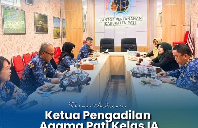 Kepala Kantor Pertanahan Kabupaten Pati Terima Audiensi Ketua Pengadilan Agama Pati Kelas IA