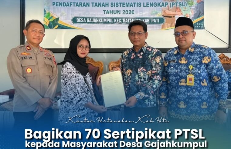 Kantor Pertanahan Kabupaten Pati Bagikan 70 Sertipikat PTSL kepada Masyarakat Desa Gajahkumpul