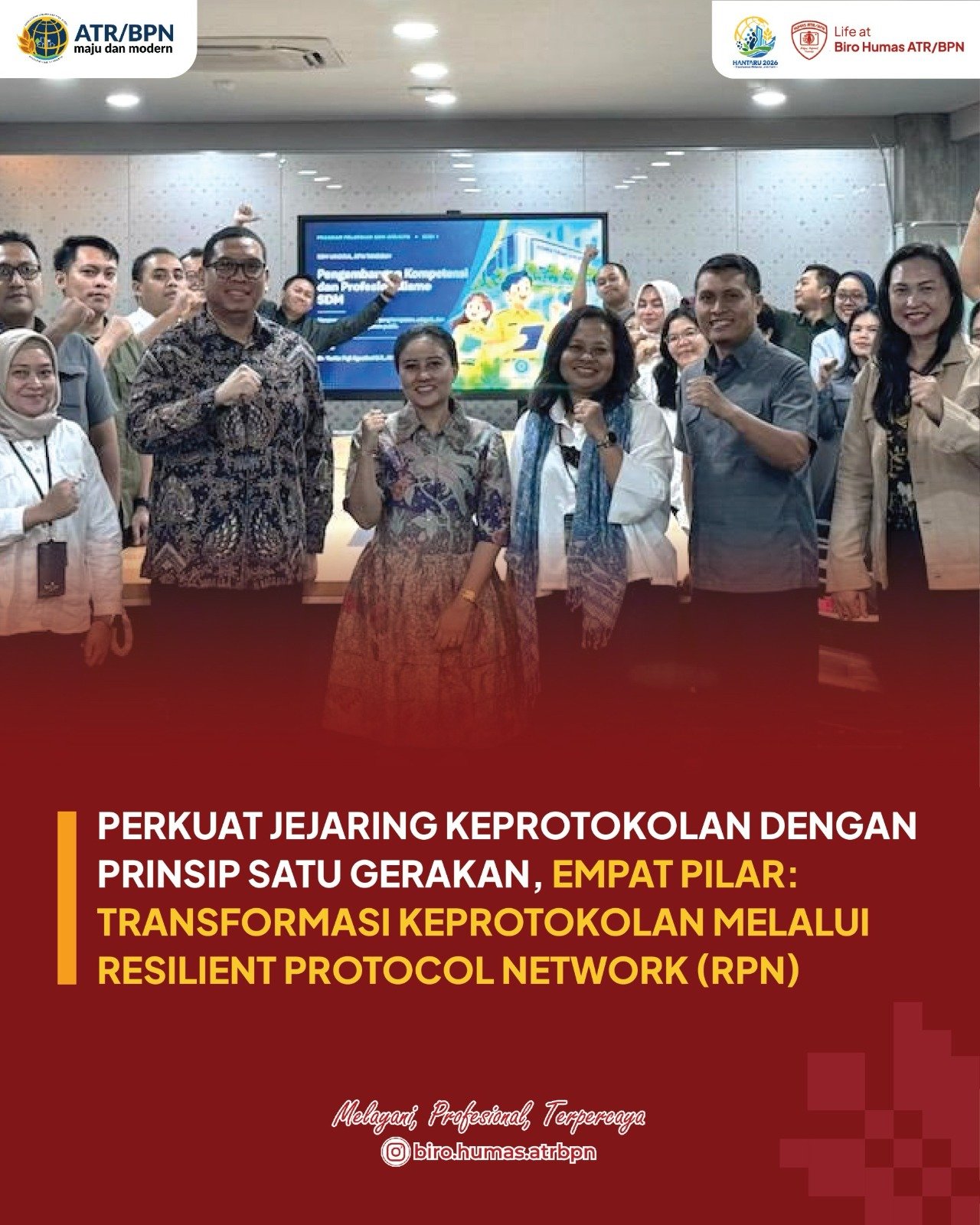 Dalam rangka pengembangan inovasi Aksi Perubahan Resilient Protocol Network (RPN), Bagian Tata Usaha Pimpinan dan Protokol (TUPP), Biro Hubungan Masyarakat dan Protokol, Kementerian ATR/BPN, melaksanakan sosialisasi internal sebagai upaya memperkuat tata kelola keprotokolan yang profesional, adaptif, dan berkelanjutan.